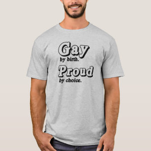 Gay by birth. Proud by Choice .png T-Shirt