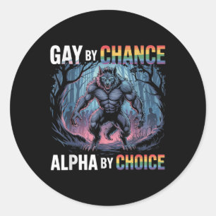 Gay By Chance Alpha By Choice Funny Alpha Wolf Mem Classic Round Sticker