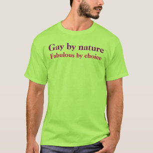 Gay by nature, Fabulous by choice T-Shirt