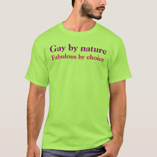 Gay by nature, Fabulous by choice T-Shirt