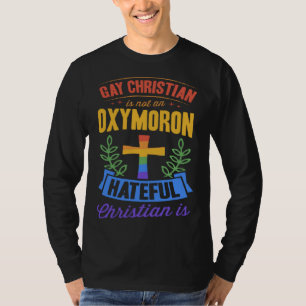 Gay Christian Is Not An Oxymoron Hateful Christian T-Shirt