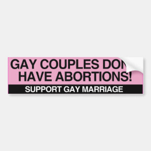 GAY COUPLES DON'T HAVE ABORTIONS -.png Bumper Sticker