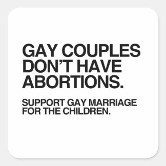GAY COUPLES DON'T HAVE ABORTIONS SQUARE STICKER