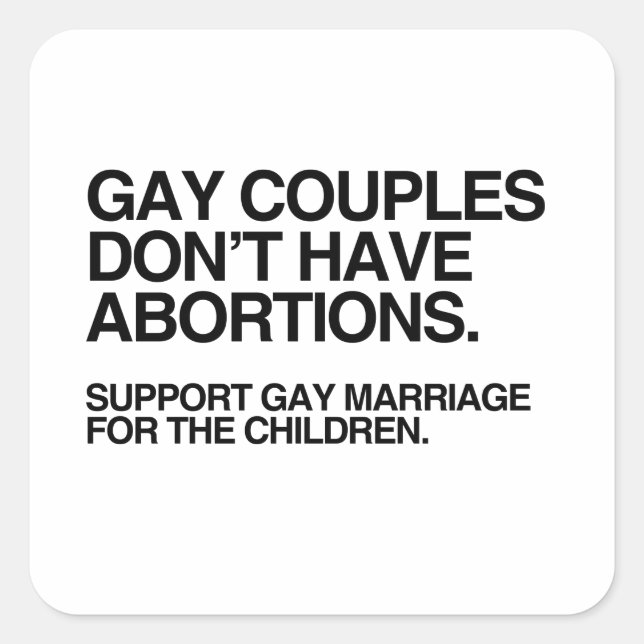 GAY COUPLES DON'T HAVE ABORTIONS SQUARE STICKER (Front)