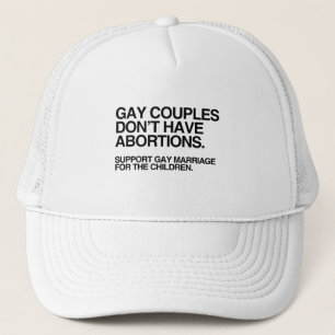 GAY COUPLES DON'T HAVE ABORTIONS TRUCKER HAT