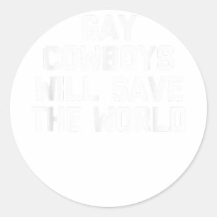 Gay Cowboys Will Save The World - Funny Gay Pride Classic Round Sticker