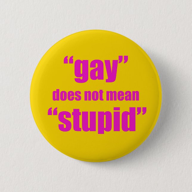 Gay does not mean stupid 6 cm round badge (Front)