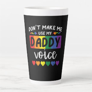Gay Dont Make Me Use Daddy Voice Latte Mug