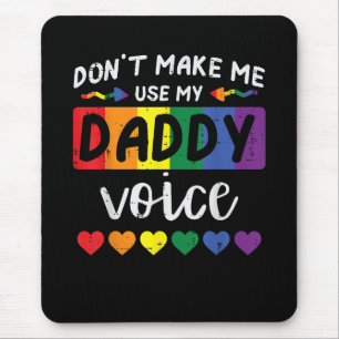 Gay Dont Make Me Use Daddy Voice Mouse Pad