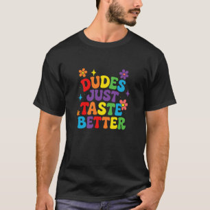 Gay Dudes Just Taste Better Rainbow Pride Flag LGB T-Shirt
