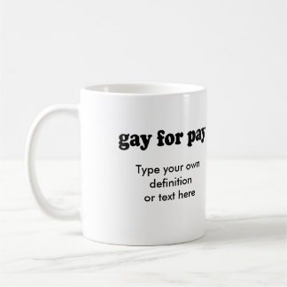 GAY FOR PAY COFFEE MUG