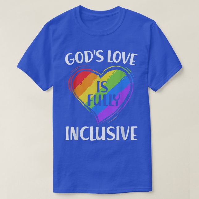 Gay Funny Gods Love Is Fully Inclusive Christian G T-Shirt (Design Front)