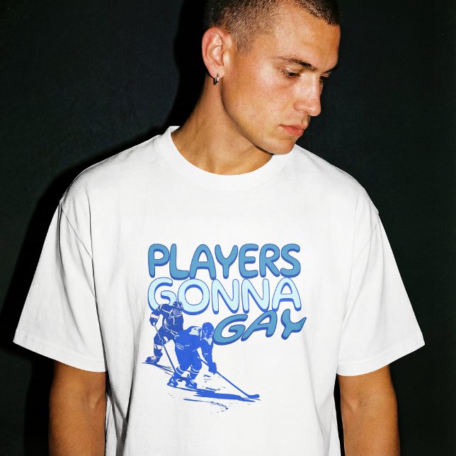 Gay Hockey Show Players Gonna Gay Play Funny  T-Shirt (Creator Uploaded)
