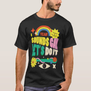Gay Humour   Gay Relationship   Sounds Gay Im In T-Shirt