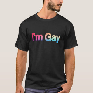 Gay I'm Gay and Proud I'm Gay T-Shirt