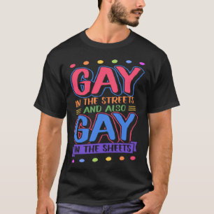 Gay In The Streets And Also Gay In The Sheets Tre T-Shirt