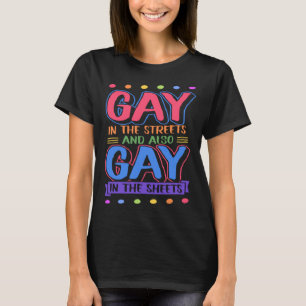 Gay In The Streets And Also Gay In The Sheets  Tre T-Shirt