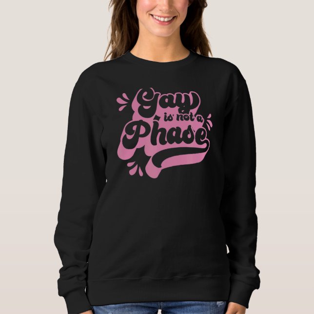 Gay Is Not A Phase  Cute Lgbtq Ally Gay Pride 10 Sweatshirt (Front)