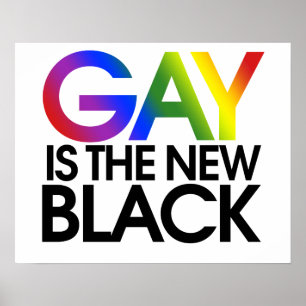 Gay is the new Black Poster