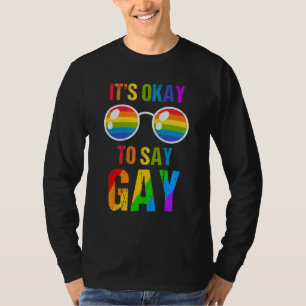 Gay Its Okay To Say Gay Stay Sunglasses Lgbtq Gay  T-Shirt