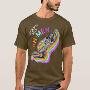 Gay Jesus Says AhMen Gay for Jesus Design T-Shirt
