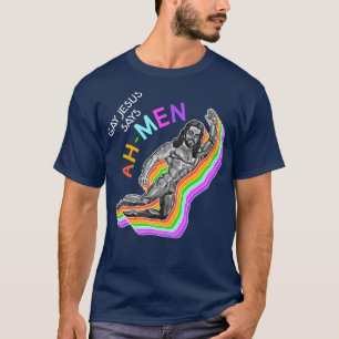 Gay Jesus Says AhMen Gay for Jesus Design T-Shirt