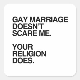 GAY MARRIAGE DOESN'T SCARE ME SQUARE STICKER