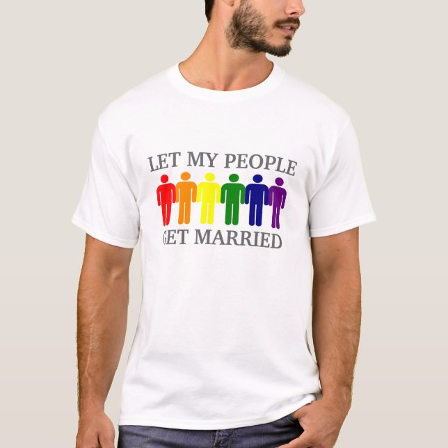 Gay Marriage Let my people get Married T-Shirt (Front)