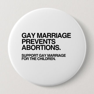 GAY MARRIAGE PREVENTS ABORTION 10 CM ROUND BADGE