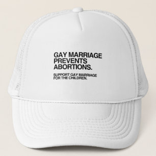 GAY MARRIAGE PREVENTS ABORTION TRUCKER HAT