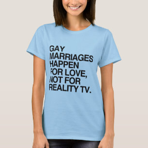 GAY MARRIAGES HAPPEN FOR LOVE -.png T-Shirt
