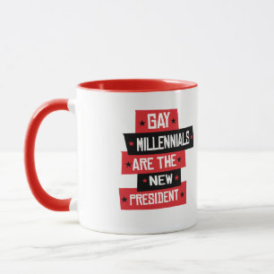 Gay Millenials are the New President Mug