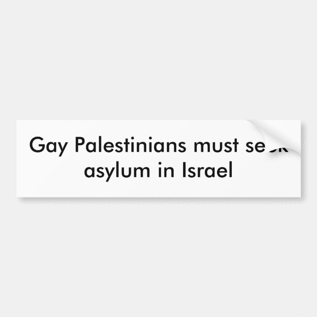 Gay Palestinians must seek asylum in Israel Bumper Sticker (Front)