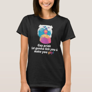 Gay Pride Cat Gonna Lick You And Make You Gay Tee