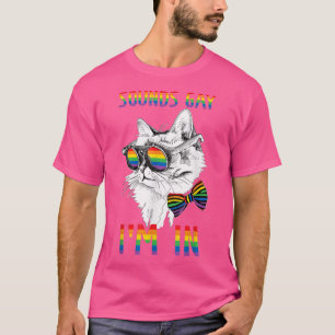 Gay Pride Cat Rainbow LGBT Sounds Gay Im In LGBTQ T-Shirt