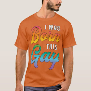 Gay Pride I Was Born This Gay Lgbt Rainbow Funny  T-Shirt