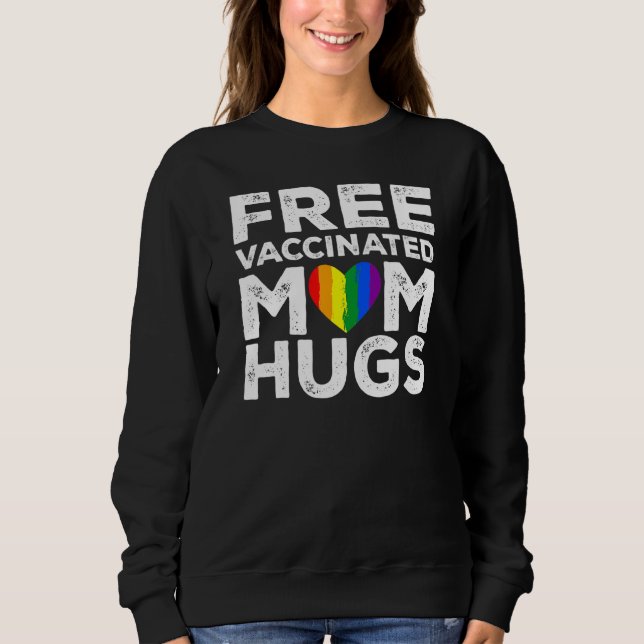 Gay Pride Lesbian Free Vaccinated Mum Hugs Lgbt  2 Sweatshirt (Front)