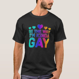 Gay Pride Lgbt Boys Men Bi The Way I'm Kinda Gay T-Shirt