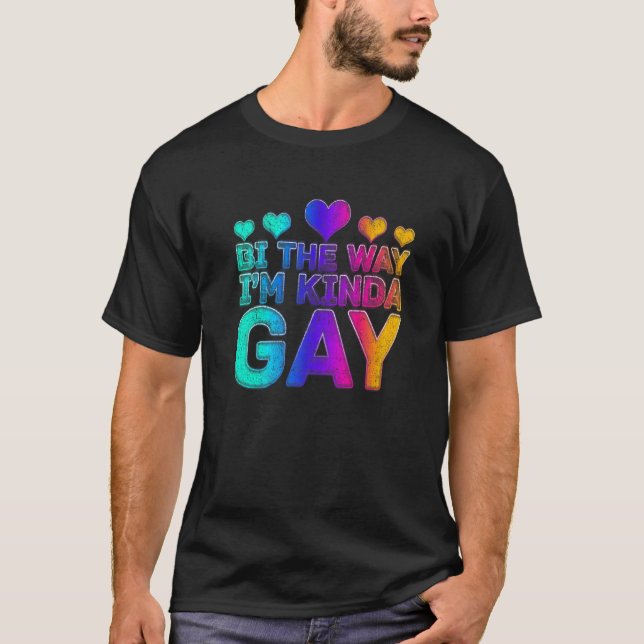 Gay Pride Lgbt Boys Men Bi The Way I'm Kinda Gay T-Shirt (Front)