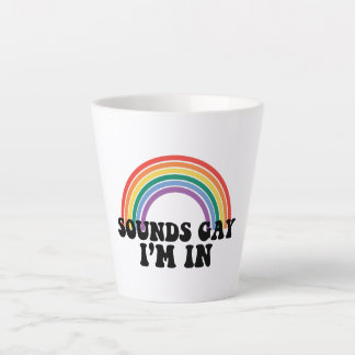 Gay Pride LGBT Rainbow Sounds Gay I'm In Latte Mug