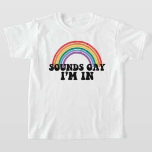 Gay Pride LGBT Rainbow Sounds Gay I'm In T-Shirt