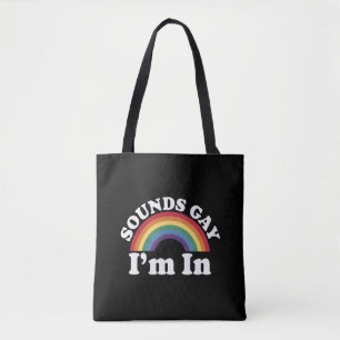 Gay Pride LGBT Rainbow Sounds Gay I'm In Tote Bag