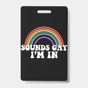 Gay Pride LGBT Sounds Gay I'm In Rainbow Gay ID Badge