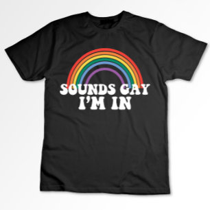 Gay Pride LGBT Sounds Gay I'm In Rainbow Gay T-Shirt