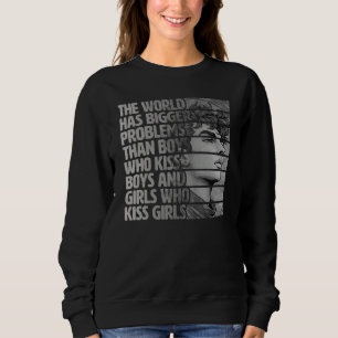Gay Pride LGBTQ  The World Has Bigger Problems 1 Sweatshirt