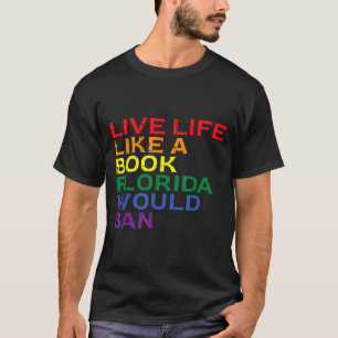 Gay Pride Live Like Book Florida Ban LGBTQ Rainbow T-Shirt