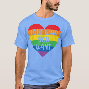 Gay Pride Love Who You Want LGBT Heart Rainbow LGB T-Shirt