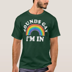 Gay Pride Men Women LGBT Rainbow Sounds Gay Im In  T-Shirt