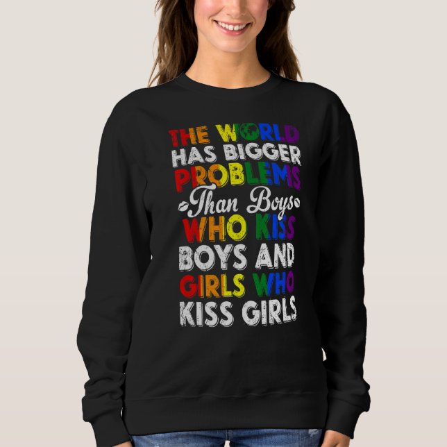 Gay Pride Month Lgbt The World Has Bigger Problems Sweatshirt (Front)