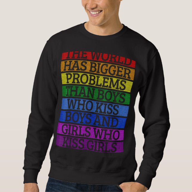 Gay Pride Month Lgbt The World Has Bigger Problems Sweatshirt (Front)
